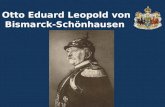 Otto Eduard Leopold von Bismarck-Schönhausen. Zweiter Sohn des Rittmeisters Karl Wilhelm Ferdinand von Bismarck und dessen Ehefrau Luise Wilhelmine Geb.:1.