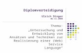 Diplomverteidigung Ulrich Dinger 02.11.2004 Thema: Untersuchung und Entwicklung von Ansätzen und Techniken zur Realisierung einer (Web) Service Language.