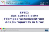 EFSZ: das Europäische Fremdsprachenzentrum des Europarats in Graz.