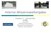 Interne Wissensweitergabe Projekt 2 – Donaufeld STB6 Felix Etl Tatiana Murashko Michael Schweighofer Patrick Traunbauer.