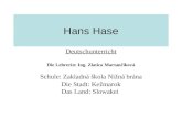 Hans Hase Deutschunterricht Die Lehrerin: Ing. Zlatica Martančíková Schule: Zakladná škola Nižná brána Die Stadt: Kežmarok Das Land: Slowakei.
