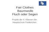 Fair Clothes Baumwolle Fluch oder Segen Projekt der 4. Klassen der Hauptschule Feldkirchen.