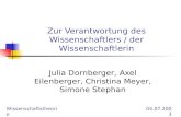 Zur Verantwortung des Wissenschaftlers / der Wissenschaftlerin Julia Dornberger, Axel Eilenberger, Christina Meyer, Simone Stephan Wissenschaftstheorie04.07.2003.