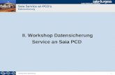 1 Workshop Service Datensicherung Saia Service an PCD's Datensicherung II. Workshop Datensicherung Service an Saia PCD.