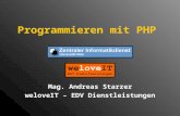 Programmieren mit PHP Mag. Andreas Starzer weloveIT – EDV Dienstleistungen.