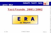 Zukunft Tarif: Gute ARBEIT – gutes GELD © IG Metall Bayern/ TA/RPo/O/Praesent/010426ERA-Start-1/Verwendung mit Quellenangabe erwünscht 04.2001 IG Metall.