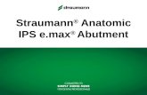 Straumann ® Anatomic IPS e.max ® Abutment. STRAUMANN 2 Education Führende Kompetenz in ergänzenden Bereichen: Keramik & Implantate Synergie von technologischem.