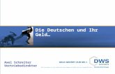 *DWS Investments ist nach verwaltetem Fondsvermögen die größte deutsche Fondsgesellschaft. Die Deutschen und Ihr Geld… Axel Schreiter Vertriebsdirektor.