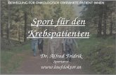 DR. ALFRED FRIDRIK Sport für den Krebspatienten Dr. Alfred Fridrik Sportarzt BEWEGUNG FÜR ONKOLOGISCH ERKRANKTE PATIENT INNEN.