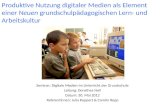 Produktive Nutzung digitaler Medien als Element einer Neuen grundschulpädagogischen Lern- und Arbeitskultur Seminar: Digitale Medien im Unterricht der.
