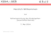 Herzlich Willkommen zur Vollversammlung des Kindergarten-Gesamtelternbeirats 7. Mai 2014 Vollversammlung- 7. Mai 2014
