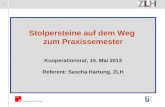 1 Stolpersteine auf dem Weg zum Praxissemester Kooperationsrat, 15. Mai 2013 Referent: Sascha Hartung, ZLH.