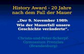History Award - 20 Jahre nach dem Fall der Mauer Der 9. November 1989: Wie der Mauerfall unsere Geschichte veränderte. Christa-und-Peter-Scherpf-Gymnasium.