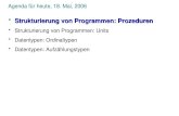 Agenda für heute, 18. Mai, 2006 Strukturierung von Programmen: ProzedurenStrukturierung von Programmen: Prozeduren Strukturierung von Programmen: Units.