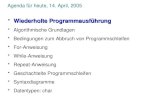 Agenda für heute, 14. April, 2005 Wiederholte ProgrammausführungWiederholte Programmausführung Algorithmische Grundlagen Bedingungen zum Abbruch von Programmschleifen.