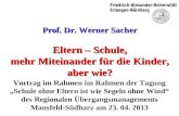 Prof. Dr. Werner Sacher Eltern – Schule, mehr Miteinander für die Kinder, aber wie? Vortrag im Rahmen im Rahmen der TagungSchule ohne Eltern ist wie Segeln.