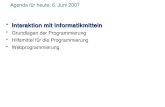 Agenda für heute, 6. Juni 2007 Interaktion mit InformatikmittelnInteraktion mit Informatikmitteln Grundlagen der Programmierung Hilfsmittel für die Programmierung.