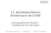 11. Bundeskonferenz Breitensport -- Arbeitsgruppe 1 -- Darmstadt, 07. Oktober 2005 11. Bundeskonferenz Breitensport des DSB Demographischer Wandel – Implikationen.
