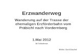 Erzwanderweg Wanderung auf der Trasse der ehemaligen Erzförderbahn vom Präbichl nach Vordernberg 1.Mai 2012 36 Teilnehmer Bilder: Gerd Stachel.