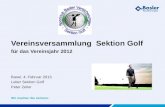 Wir machen Sie sicherer. Vereinsversammlung Sektion Golf für das Vereinsjahr 2012 Basel, 4. Februar 2013 Leiter Sektion Golf Peter Zeller.