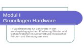 Modul I Grundlagen Hardware IT-Qualifizierung für Lehrkräfte in der sonderpädagogischen Förderung Blinder und Sehbehinderter im Schulverbund Hessischer.