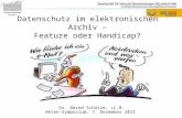 Datenschutz im elektronischen Archiv – Feature oder Handicap? Dr. Bernd Schütze, LL.B. Akten-Symposium, 7. Dezember 2011.
