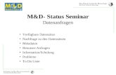 M&D- Status Seminar Datenanfragen Verfügbare Datensätze Nachfrage zu den Datensätzen Metadaten Benutzer-Anfragen Information/Schulung Probleme To Do Liste.