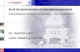 KLR im technischen Gebäudemanagement Praxisbeispiel Johannes Gutenberg – Universität Mainz Dr. Joachim Liers Leiter Abteilung Technik.