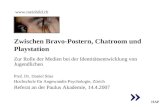 Zwischen Bravo-Postern, Chatroom und Playstation Zur Rolle der Medien bei der Identitätsentwicklung von Jugendlichen Prof. Dr. Daniel Süss Hochschule für.