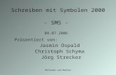 Methoden und Medien Schreiben mit Symbolen 2000 - SMS - Präsentiert von: Jasmin Ospald Christoph Schyma Jörg Strecker 04.07.2006.