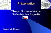 Präsentation Thema: Sozialstruktur der Tschechischen Republik Autor: Vít Pleskot.