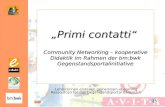 Primi contatti Community Networking – kooperative Didaktik im Rahmen der bm:bwk Gegenstandsportalinitiative Lehrer/innen erstellen gemeinsam eLearning.
