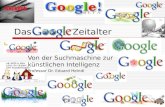 Das Google Zeitalter Von der Suchmaschine zur künstlichen Intelligenz Professor Dr. Eduard Heindl