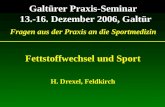 Galtürer Praxis-Seminar 13.-16. Dezember 2006, Galtür Fragen aus der Praxis an die Sportmedizin Fettstoffwechsel und Sport H. Drexel, Feldkirch.