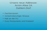 Unsere neue Addresse: Arnim-Allee 2A Dahlem-Dorf Dachterrassen Verkehrsberuhigte Strasse Nah an der FU Gute Restaurants und Kneipen!