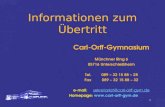 1 Informationen zum Übertritt Carl-Orff-Gymnasium Münchner Ring 6 85716 Unterschleißheim Tel.089 – 32 15 88 – 28 Fax 089 – 32 15 88 – 32 e-mail: sekretariat@carl-orff-gym.desekretariat@carl-orff-gym.de.