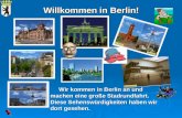 Willkommen in Berlin! Wir kommen in Berlin an und Wir kommen in Berlin an und machen eine große Stadrundfahrt. Diese Sehenswürdigkeiten haben wir dort.