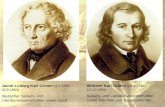 Jacob Ludwig Karl Grimm (4.1.1785- 20.9.1863) deutscher Sprach- und Literaturwissenschaftler sowie Jurist Wilhelm Karl Grimm (24.2.1786 - 16.12.1859) Sprach-