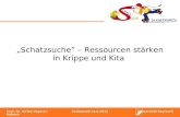 Schatzsuche – Ressourcen stärken in Krippe und Kita Prof. Dr. Ulrike Ungerer-RöhrichGröbenzell 14.4.2012Universität Bayreuth.