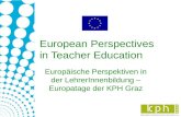 European Perspectives in Teacher Education Europäische Perspektiven in der LehrerInnenbildung – Europatage der KPH Graz.