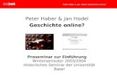 Peter Haber & Jan Hodel: Geschichte online? Peter Haber & Jan Hodel Geschichte online? Proseminar zur Einführung Wintersemester 2003/2004 Historisches.