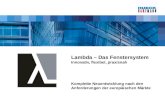 Lambda – Das Fenstersystem Innovativ, flexibel, praxisnah Komplette Neuentwicklung nach den Anforderungen der europäischen Märkte.