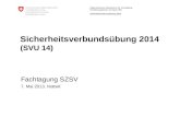 Eidgenössisches Departement für Verteidigung, Bevölkerungsschutz und Sport VBS Sicherheitsverbundsübung 2014 Sicherheitsverbundsübung 2014 (SVU 14) Fachtagung.