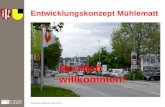 Entwicklungskonzept Mühlematt Infoveranstaltung, Mai 2014 Herzlich willkommen!