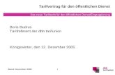 Das neue Tarifrecht für den öffentlichen Dienst/Eingruppierung Stand: Dezember 20051 Boris Budrus Tarifreferent der dbb tarifunion Königswinter, den 12.