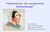 Tuberkulose: die vergessene Erkrankung? Stefan Winkler Klinik für Innere Medizin I Abteilung für Infektionen Medizinische Universität Wien.