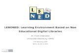 LEBONED: Learning Environment Based on Non Educational Digital Libraries Dr. Frank Oldenettel Universität Oldenburg / OFFIS V 3 D 2 Workshop 2004 Berlin,