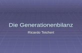 Die Generationenbilanz Ricardo Teichert. Gliederung 1.) Begriffserläuterung 2.) Ziele 3.) Methodik der Generationenbilanz 3.1) Nettosteuerlast und Generationenkonten.