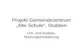 Projekt Gemeindezentrum Alte Schule, Stubben Um- und Ausbau, Nutzungserweiterung.