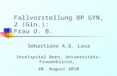Fallvorstellung BP GYN, 2 (Gin.): Frau U. B. Sebastiano A.G. Lava Inselspital Bern, Universitäts-Frauenklinik, 20. August 2010.